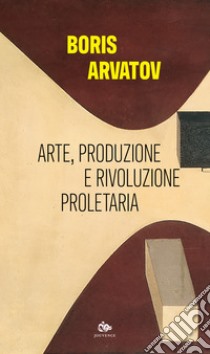 Arte, produzione e rivoluzione proletaria libro di Arvatov Boris