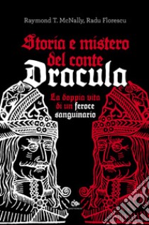 Storia e mistero del conte Dracula. La doppia vita di un feroce sanguinario libro di McNally Raymond T.; Florescu Radu