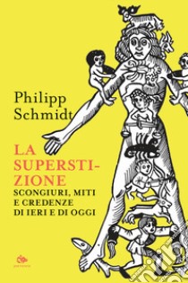 La superstizione. Scongiuri, miti e credenze di ieri e di oggi libro di Schmidt Philip