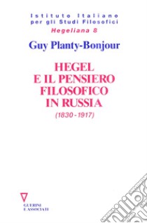 Hegel e il pensiero filosofico in Russia (1830-1917) libro di Planty Bonjour Guy