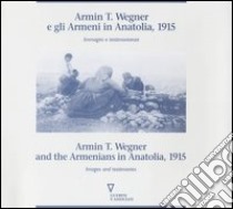 Armin T. Wegner e gli armeni in Anatolia, 1915. Immagini e testimonianze. Catalogo della mostra (Milano, 1995) Ediz. italiana e inglese libro