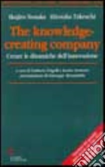 The knowledge-creating company. Creare le dinamiche dell'innovazione libro di Nonaka Ikujiro; Takeuchi Hirotaka; Frigelli U. (cur.); Inumaru K. (cur.)