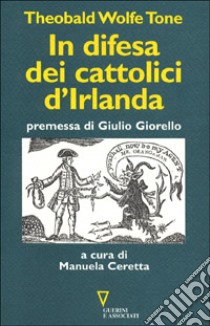 In difesa dei cattolici d'Irlanda libro di Tone Theobald Wolfe; Ceretta M. (cur.)