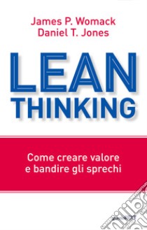 Lean thinking. Come creare valore e bandire gli sprechi libro di Womack James P.; Jones Daniel T.