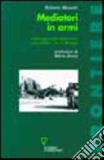 Mediatori in armi. L'allargamento della NATO e la politica Usa in Europa libro di Menotti Roberto