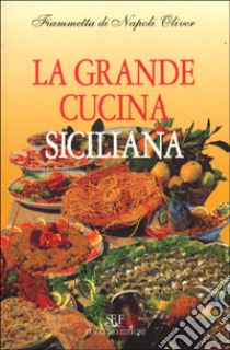 La grande cucina siciliana libro di Di Napoli Oliver Fiammetta