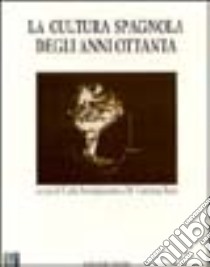 La cultura spagnola degli anni Ottanta libro di Prestigiacomo C. (cur.); Ruta M. C. (cur.)