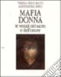 Mafia donna. Le vestali del sacro e dell'onore libro di Principato Teresa; Dino Alessandra