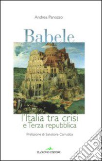 Babele. L'Italia tra crisi e terza Repubblica libro di Panozzo Andrea