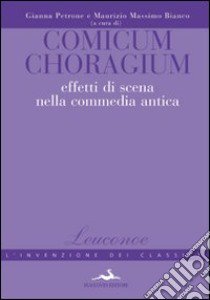 Comicum choragium. Effetti di scena nella commedia antica libro di Petrone G. (cur.); Bianco M. (cur.)