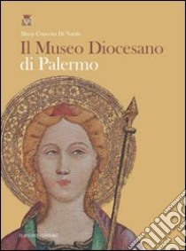 Il museo diocesano di Palermo. Ediz. illustrata libro di Di Natale M. Concetta