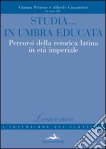 Studia in Umbria educata. Percorsi della retorica latina in età imperiale libro di Petrone G. (cur.); Casamento A. (cur.)