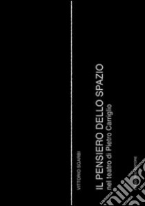 Il pensiero dello spazio nel teatro di Pietro Carriglio libro di Sgarbi Vittorio