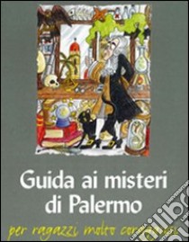 Guida ai misteri di Palermo. Per ragazzi molto coraggiosi libro di Valvo Grimaldi Lietta