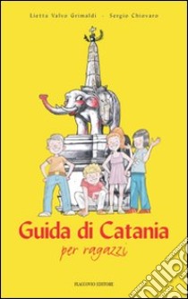 Guida di Catania per ragazzi libro di Valvo Grimaldi Lietta; Chiovaro Sergio
