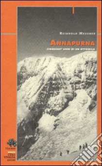 Annapurna. Cinquant'anni di un ottomila libro di Messner Reinhold