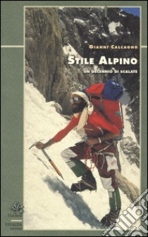 Stile alpino. Un decennio di scalate libro di Calcagno Gianni; Schenone M. (cur.)