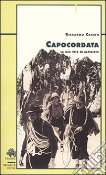 Capocordata. La mia vita di alpinista libro di Cassin Riccardo