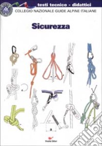 Sicurezza libro di Collegio nazionale guide alpine italiane (cur.)