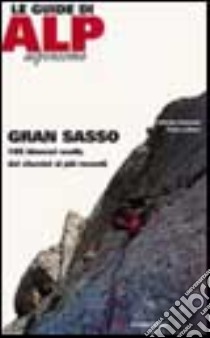 Gran Sasso. 105 itinerari scelti, dai classici ai più recenti libro di Antonioli Fabrizio - Lattavo Fabio