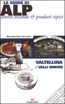 Valtellina e valli minori libro di Cicardi M. Grazia - Lazzarin Paolo