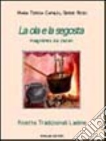 La ola e la segosta. Magnères da zacan. Ricette tradizionali ladine libro di Capaldi M. Teresa - Rossi Sergio