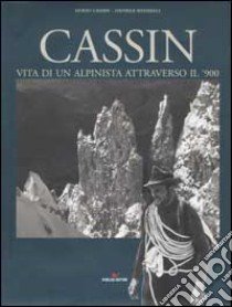 Cassin. Vita di un alpinista attraverso il '900 libro di Cassin Guido - Redaelli Daniele