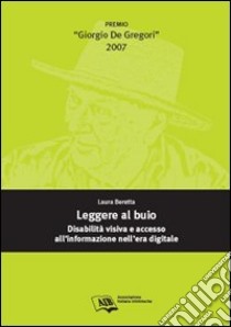 Leggere al buio: disabilità visiva e accesso all'informazione nell'era digitale libro di Beretta Laura