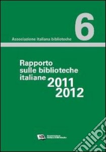 Rapporto sulle biblioteche 2011-2012 libro di Ponzani V. (cur.); Solimine G. (cur.)