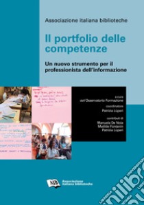 Il portfolio delle competenze. Un nuovo strumento per il professionista dell'informazione libro di Osservatorio Formazione AIB (cur.)