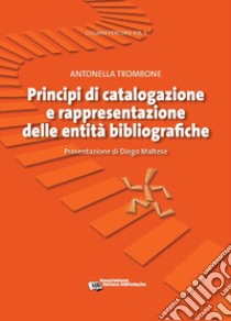 Principi di catalogazione e rappresentazione delle entità bibliografiche libro di Trombone Antonella