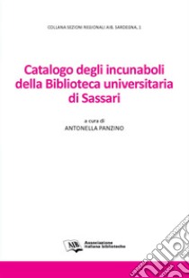 Catalogo degli incunaboli della Biblioteca universitaria di Sassari libro di Panzino Antonella