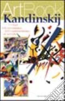 Kandinskij. I colori dell'entusiasmo, dall'espressionismo all'astratto. Ediz. illustrata libro di Rapelli Paola