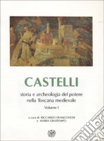 Castelli, storia e archeologia del potere nella Toscana medievale. Vol. 1 libro di Francovich R. (cur.); Ginatempo M. (cur.)