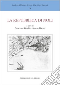 La Repubblica di Noli e l'importanza dei porti minori del Mediterraneo nel Medioevo libro di Bandini F. (cur.); Darchi M. (cur.)