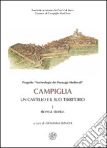 Campiglia. Un castello e il suo territorio libro di Bianchi G. (cur.)