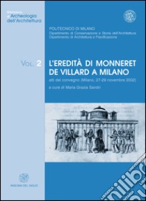 L'eredità di Monneret de Villard a Milano. Atti del Convegno (Milano, 27-29 novembre 2002) libro di Sandri M. G. (cur.)