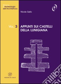 Appunti sui castelli della Lunigiana libro di Gallo Nicola