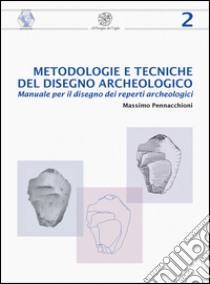 Metodologie e tecniche del disegno archeologico. Manuale per il disegno dei reperti archeologici libro di Pennacchioni Massimo