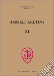 Annali aretini. Vol. 11 libro di Fraternita dei laici di Arezzo (cur.)