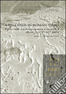 Arid lands in roman times. Papers from the International Conference (Rome, July 9th-10th 2001) libro di Liverani M. (cur.)