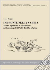 Impronte sulla sabbia. Tombe infantili e di adolescenti dalla necropoli di valle Trebba a Spina libro di Muggia Anna