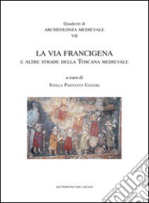 La Via Francigena e le altre strade della Toscana medievale libro di Patitucci Uggeri S. (cur.)