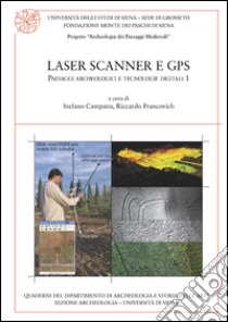 Laser scanner e GPS. Paesaggi archeologici e tecnologie digitali. Vol. 1 libro di Campana S. (cur.); Francovich R. (cur.)