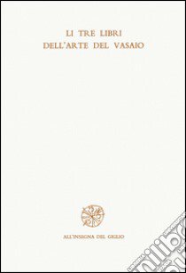 Tre libri dell'arte del vasaio (Li) libro di Piccolpasso Durantino Cipriano; Conti G. (cur.)