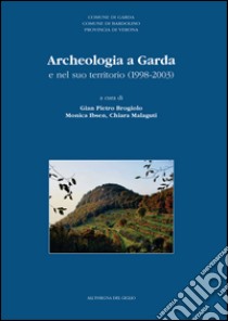 Archeologia a Garda e nel suo territorio (1998-2003) libro di Brogiolo G. P. (cur.); Ibsen M. (cur.); Malaguti C. (cur.)