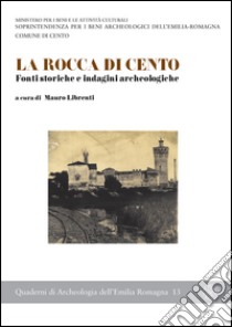 La rocca di Cento. Fonti storiche e indagini archeologiche libro di Librenti M. (cur.)