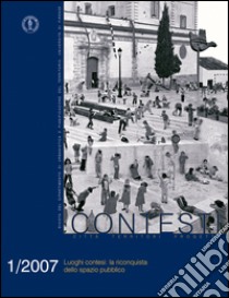 Contesti. Città territori progetti (2007). Vol. 1: Luoghi contesi: la riconquista dello spazio pubblico libro di Poli D. (cur.)