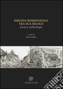 Edilizia residenziale tra IX-X secolo. Storia e archeologia libro di Galetti P. (cur.)