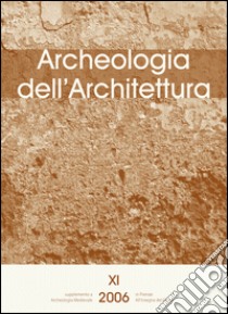 Archeologia dell'architettura (2006). Vol. 11: L'analisi stratigrafica dell'elevato: contributi alla conoscenza delle architetture fortificate e al progetto di restauro (Udine, 10-11 novembre 2006) libro di Quendolo A. (cur.)